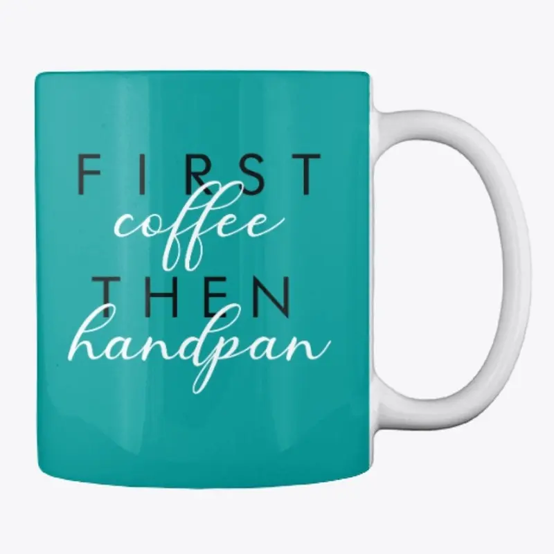 First Coffee Then Handpan Mug